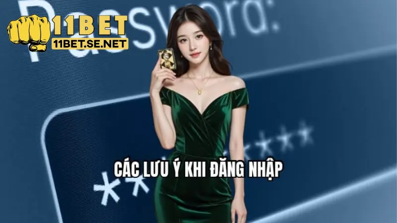 Đăng nhập 11BET – Hướng Dẫn Tham Gia Nhanh Chóng 3 Những lưu ý cần biết khi đăng nhập 11BET