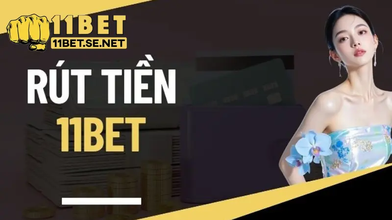 Rút tiền 11BET – Hướng Dẫn Thực Hiện Giao Dịch Dễ Dàng 1 Hướng dẫn thực hiện rút tiền 11BET đơn giản